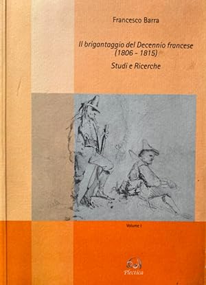 IL BRIGANTAGGIO DEL DECENNIO FRANCESE (1806-1815). STUDI E RICERCHE. VOLUME 1