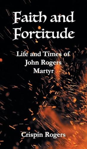 Seller image for Faith and Fortitude : Life and Times of John Rogers, Martyr for sale by AHA-BUCH GmbH