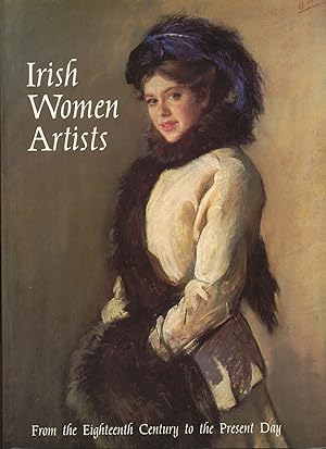 Bild des Verkufers fr Irish Women Artists from the Eighteenth Century to the Present Day zum Verkauf von Roger Lucas Booksellers