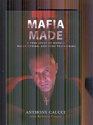 Mafia Made. A True Story of Murder, Racketeering and Drug Trafficking