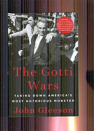 The Gotti Wars. Taking Down America's Most Notorious Mobster