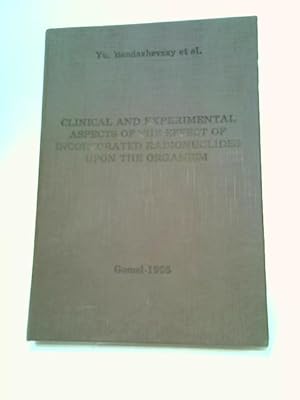 Bild des Verkufers fr Clinical and Experimental Aspects of The Effect of Incorporated Radionuclides Upon the Organism zum Verkauf von World of Rare Books