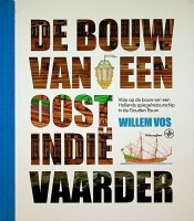 Seller image for De Bouw van een Oost-Indie Vaarder Visie op de bouw van een Hollands spiegelretourschip in de Gouden Eeuw for sale by nautiek