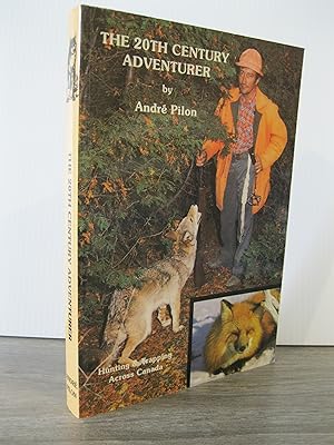 Seller image for THE 20TH CENTURY ADVENTURER: HUNTING & TRAPPING ACROSS CANADA for sale by MAPLE RIDGE BOOKS