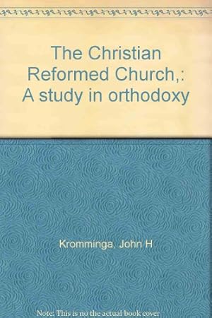Seller image for The Christian Reformed Church,: A study in orthodoxy for sale by Redux Books