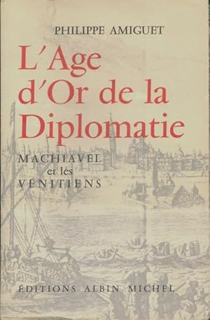 Image du vendeur pour L'age d'or de la diplomatie - Philippe Amiguet mis en vente par Book Hmisphres