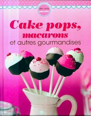 Cake pops, macarons et autres gourmandises - Naumann ; GÖbel