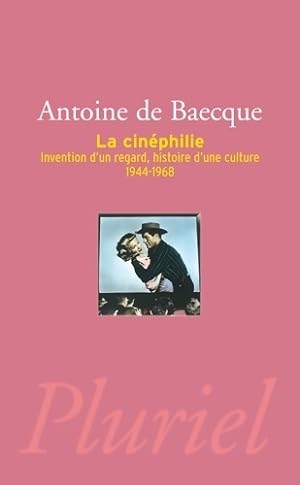Le cin?phile : invention d'un regard, histoire d'une culture (1944-1968) - Antoine De Baecque