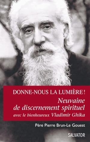 Seller image for Donne-nous la lumi?re ! Neuvaine de discernement spirituel avec le bienheureux Vladimir Ghika - P?re Pierre Brun-Le Gouest for sale by Book Hmisphres