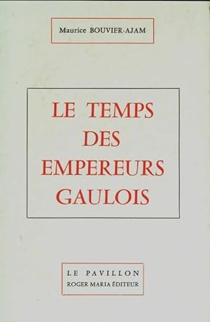 Seller image for Le temps des empereurs gaulois - Maurice Bouvier-ajam for sale by Book Hmisphres
