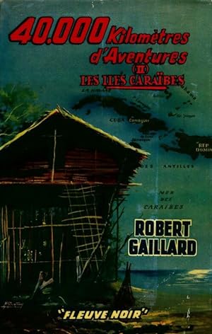 40000 kilomètres d'aventures Tome II : Les îles Caraïbes - Robert Gaillard