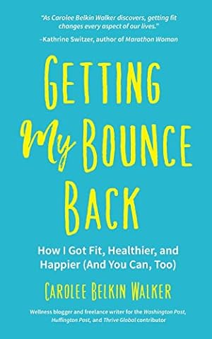 Immagine del venditore per Getting My Bounce Back: How I Got Fit, Healthier, and Happier (And You Can, Too) (Adversity Book, Healthy Aging, Running, Weight Loss, for Fans of Mind to Matter) venduto da Reliant Bookstore