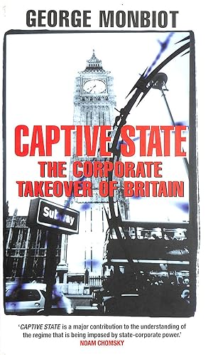 Seller image for Captive State: The Corporate Takeover of Britain for sale by M Godding Books Ltd