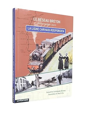 Imagen del vendedor de Le rseau breton : en voyage sur la ligne Carhaix-Rosporden a la venta por Librairie Douin