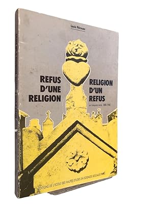 Imagen del vendedor de Refus d'une religion, religion d'un refus : en Limousin rural, 1880-1940 a la venta por Librairie Douin