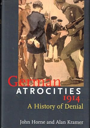 Bild des Verkufers fr German Atrocities, 1914: A History of Denial zum Verkauf von Kenneth Mallory Bookseller ABAA