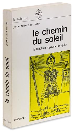 Le Chemin du Soleil, ou, Le fabuleux Royaume de Quito. [Association Copy]