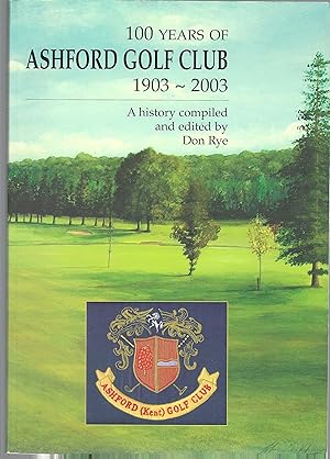 100 Years of Ashford Golf Club 1903-2003, a history . .