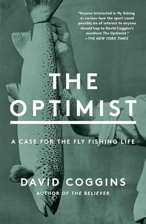 Bild des Verkufers fr The Optimist : A Case for the Fly Fishing Life zum Verkauf von AHA-BUCH GmbH