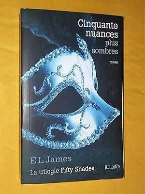 Seller image for La trilogie Fifty Shades. Cinquante nuances de Grey. Cinquante nuances plus sombres. Cinquantes nuances plus claires for sale by Claudine Bouvier