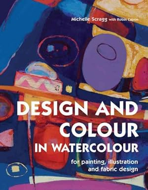 Seller image for Design and Colour in Watercolour : For Painting, Illustration and Fabric Design for sale by GreatBookPricesUK