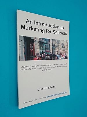 Seller image for An Introduction to Marketing for Schools: A practical guide for school leaders who want their school to stand out from the crowd - and to truly meet the needs of their community while doing so for sale by Books & Bobs