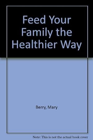 Seller image for Feed Your Family the Healthier Way for sale by WeBuyBooks