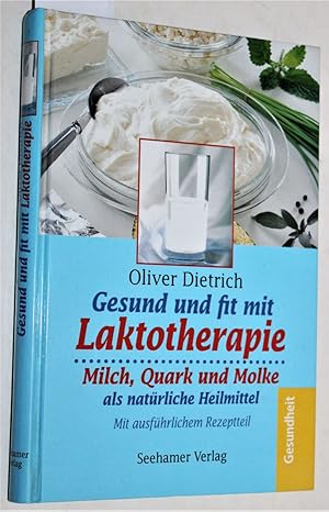 Seller image for Gesund und fit mit Laktotherapie. Milch, Quark und Molke als natrliche Heilmittel. Mit ausfhrlichem Rezeptteil. for sale by Versandantiquariat Kerstin Daras