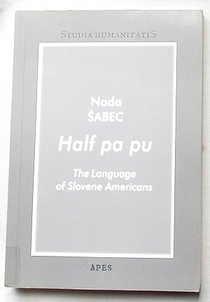 Half Pa Pu The Language of Slovene Americans (Studia Humanitatis)