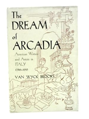 Image du vendeur pour The Dream of Arcadia: American Writers and Artists in Italy 1760 - 1915 mis en vente par World of Rare Books