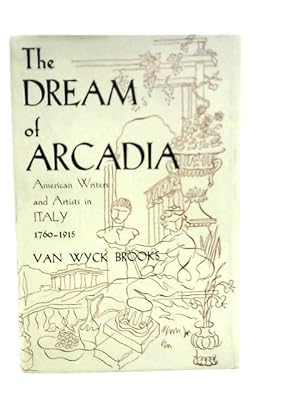 Image du vendeur pour The Dream of Arcadia: American Writers and Artists in Italy 1760 - 1915 mis en vente par World of Rare Books