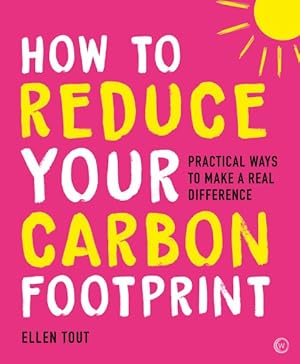 Imagen del vendedor de How to Reduce Your Carbon Footprint : 365 Practical Ways to Make a Real Difference a la venta por GreatBookPrices