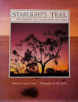 Starlight's Trail: Harry Redford's epic Journey Down the Cooper.