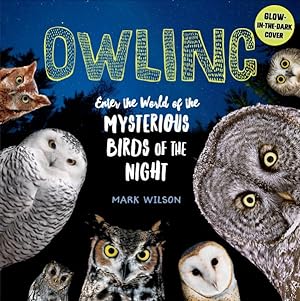 Imagen del vendedor de Owling : Enter the World of the Mysterious Birds of the Night a la venta por GreatBookPrices
