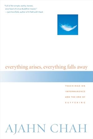 Seller image for Everything Arises, Everything Falls Away : Teachings On Impermanence And The End Of Suffering for sale by GreatBookPrices