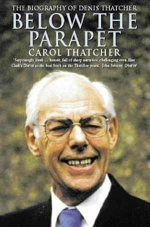 Bild des Verkufers fr Below the Parapet: Biography of Denis Thatcher zum Verkauf von WeBuyBooks