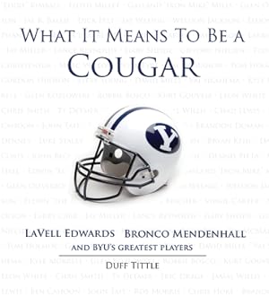 Seller image for What It Means to Be a Cougar: LaVell Edwards, Bronco Mendenhall and BYU's Greatest Players for sale by BargainBookStores