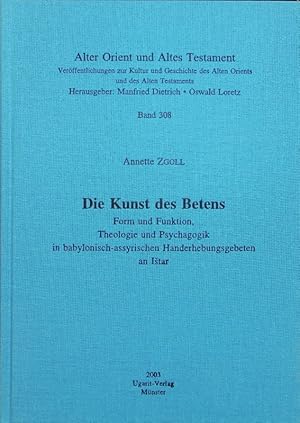 Bild des Verkufers fr Die Kunst des Betens : Form und Funktion, Theologie und Psychagogik in babylonisch-assyrischen Handerhebungsgebeten zun Istar. Alter Orient und Altes Testament ; Bd. 308 zum Verkauf von Antiquariat Bookfarm