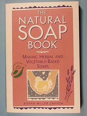 Image du vendeur pour The Natural Soap Book: Making Herbal and Vegetable-Based Soaps mis en vente par PB&J Book Shop