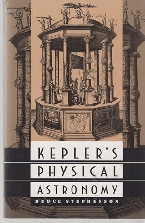 Kepler's Physical Astronomy. Von Bruce Stephenson.