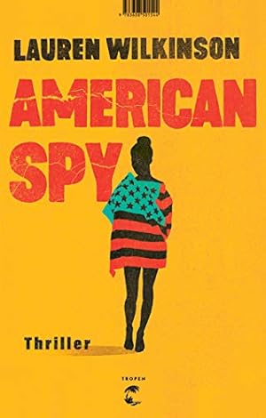 Image du vendeur pour American spy : Thriller. Lauren Wilkinson ; aus dem Amerikanischen von Jenny Merling, Antje Althans, Anne Emmert und Katrin Harlass mis en vente par Fundus-Online GbR Borkert Schwarz Zerfa