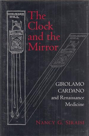 Bild des Verkufers fr The Clock and the Mirror. Girolamo Cardano and the Renaissance Medicine. Von Nancy G. Siraisi. zum Verkauf von Fundus-Online GbR Borkert Schwarz Zerfa