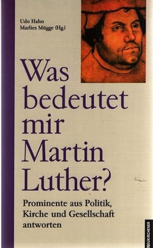 Bild des Verkufers fr Was bedeutet mir Martin Luther? Prominente aus Politik, Kirche und Gesellschaft antworten. zum Verkauf von Fundus-Online GbR Borkert Schwarz Zerfa