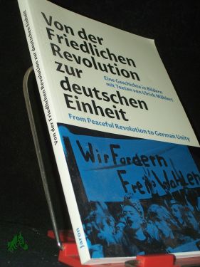 Bild des Verkufers fr Von der Friedlichen Revolution zur Deutschen Einheit = From Peaceful Revolution to German Unity / eine Geschichte in Bildern von Ulrich Mhlert , herausgegeben von der Bundesstiftung zur Aufarbeitung der SED-Diktatur zum Verkauf von Antiquariat Artemis Lorenz & Lorenz GbR