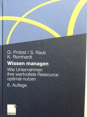 Bild des Verkufers fr Wissen managen : wie Unternehmen ihre wertvollste Ressource optimal nutzen. G. Probst/S. Raub/K. Romhardt zum Verkauf von Herr Klaus Dieter Boettcher