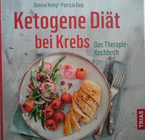 Bild des Verkufers fr Ketogene Dit bei Krebs : das Therapie-Kochbuch. Domini Kemp, Patricia Daly ; aus dem Englischen bersetzt von Michael Steffens zum Verkauf von Herr Klaus Dieter Boettcher