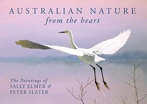 Seller image for Australian Nature - from the Heart : The Paintings of Sally Elmer & Peter Slater for sale by GreatBookPrices