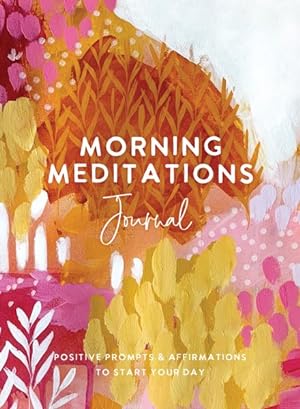 Seller image for Morning Meditations Journal : Positive Prompts and Affirmations to Start Your Day for sale by GreatBookPrices