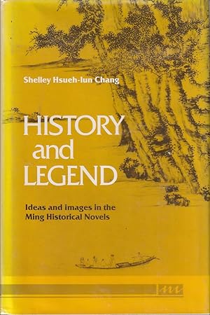History and Legend. Ideas and Images in the Ming Historical Novels.