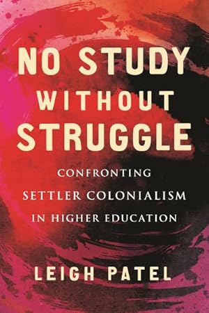 Imagen del vendedor de No Study Without Struggle : Confronting Settler Colonialism in Higher Education a la venta por GreatBookPrices